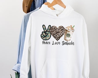 Starbucks Hoodie - Peace Love Starbucks Hoodie - Cute Coffee Sweatshirt - Coffee Gifts - Starbucks Sweatshirt - Gift For Girlfriend Mom