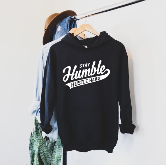 Stay Humble Hoodie Inspirational Motivational Girlboss Sweatshirt