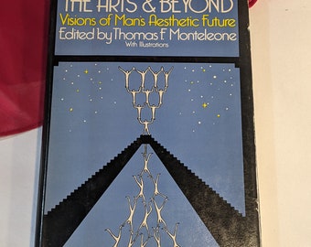 The Arts and Beyond Visions of Man's Aesthetic Future A cura di Thomas F. Monteleone Libro con copertina rigida e sovraccoperta originale 1977 Prima ed.
