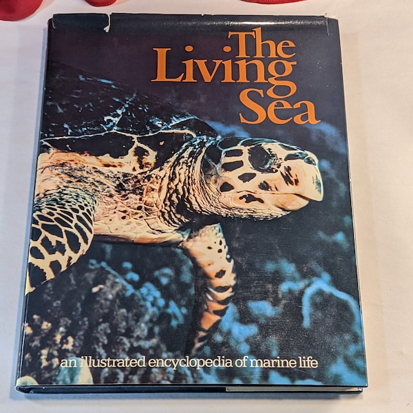 The Living Sea An Illustrated Encyclopedia of Marine Life With Original Dust Jacket with Sea Turtle Image ISBN 0-85613-240-3 Hard Cover