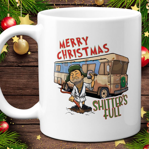 Funny 11oz Christmas Vacation Sh*tters Full Coffee Mug Printed Both Sides - Funny Mug,  Gag Gift, Office Gift, Best Selling Mug,   Sarcastic