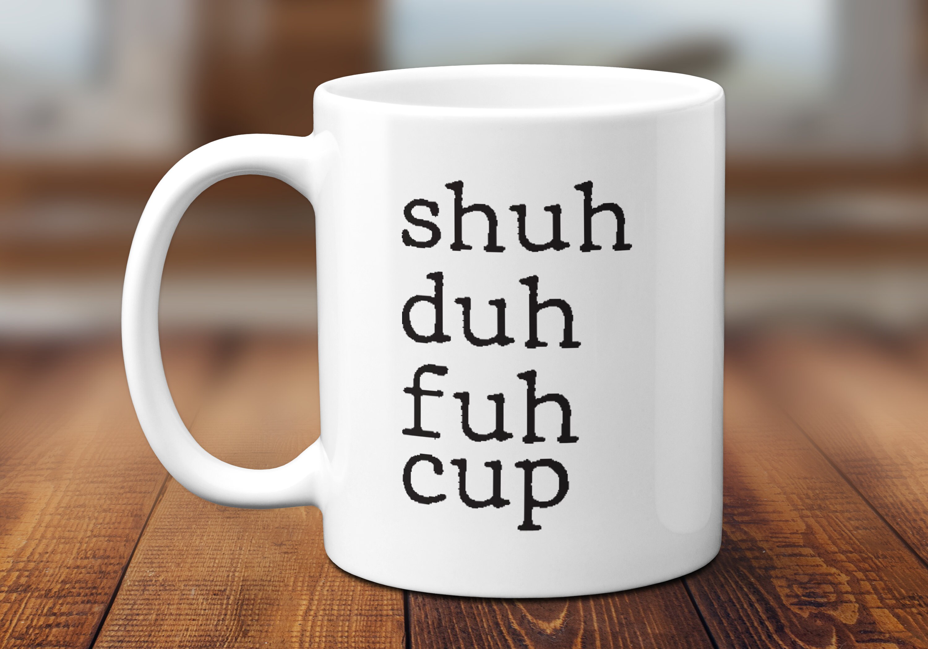 Funny Shuh Uh Fuh Cup Coffee Mug Funny Mug Offensive Gag Gift