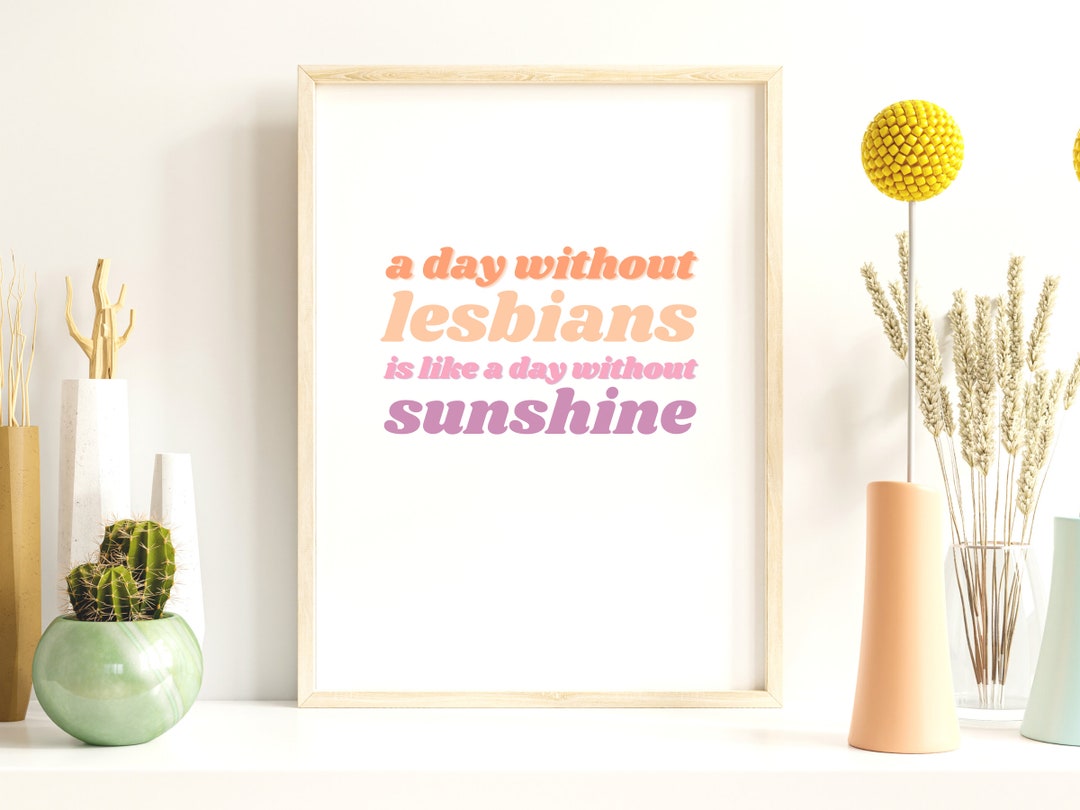 A Day Without Lesbians is Like A Day Without Sunshine | Quote | Digital ...