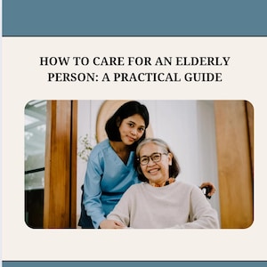 How to care for an elderly person, practical senior care guide pdf , aging parent help for families and caregivers