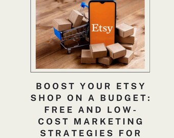 Boost Your Etsy Shop on a Budget: Free & Low-Cost Marketing Strategies