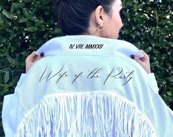 Wife of the Party Fringe White Jean/Denim Jacket Mrs. Personalized, Roman Numeral Wedding Date/Wife, Wedding, Bridal Shower/Bachelorette