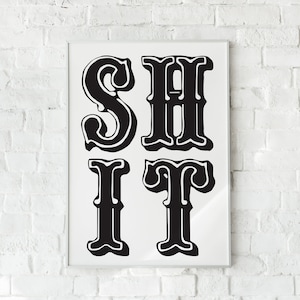 May include: Black and white print with the word "SHIT" in bold, stylized lettering.
