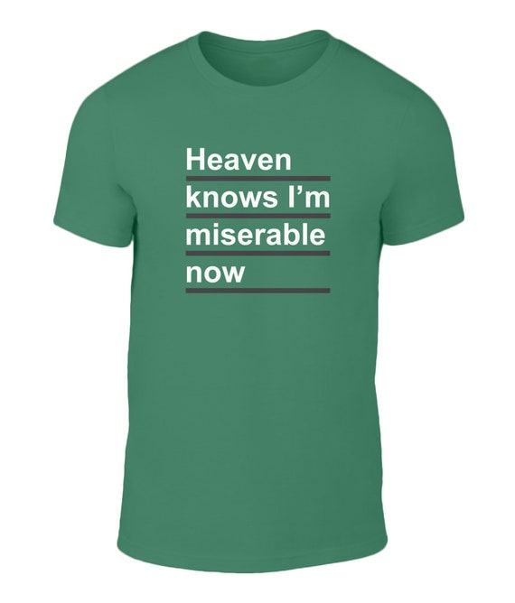 Heaven Knows I'm Miserable T-Shirt Design Heaven Knows I'm Miserable T-Shirt Design