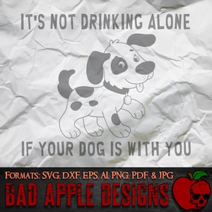 No está bebiendo solo - Perro 1 - ¡Svg, AI, png de alta resolución y MÁS!