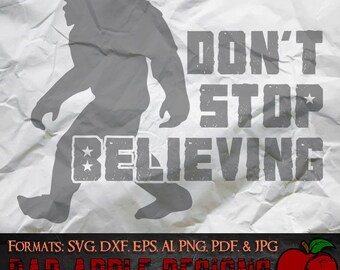 Don't Stop Believing - Bigfoot 1 - High resolution svg, AI, png and MORE!