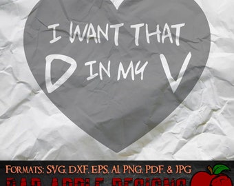 I Want That D in My V 1 - High resolution svg, AI, png and MORE!
