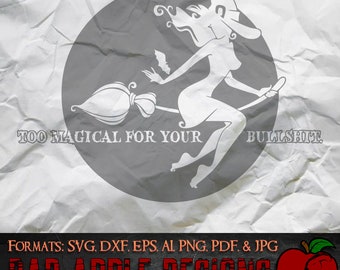 Too Magical for Your Bullshit 1 - High resolution svg, AI, png and MORE!
