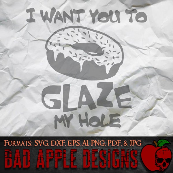 I Want You to Glaze My Hole - Donut 1 - High resolution svg, AI, png and MORE!