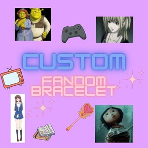 May include: A pink background with the text "CUSTOM FANDOM BRACELET" in a pink and white font. The image includes various pop culture icons, including a video game controller, a book, a wand, a cartoon character, and a television.