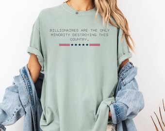 The Only Minority Destroying This Country Are Billionaires T-Shirt, Political Humor, Funny Quote Shirt, Sarcastic Shirt, Activism Quotes