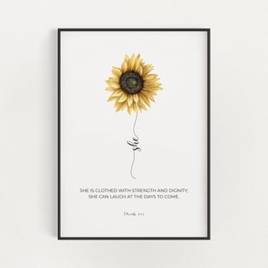 May include: A watercolour illustration of a yellow sunflower with a black centre. The sunflower is drawn with a single stem that curves into the word "she". Below the sunflower is a quote: "She is clothed with strength and dignity; she can laugh at the days to come. Proverbs 31:25"