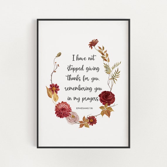 Ephesians 1:16 I Have Not Stopped Giving Thanks For You Floral - Etsy