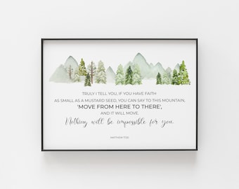 May include: A watercolor print with a green and blue mountain landscape. The print features a quote from the Bible, Matthew 17:20, "Truly I tell you, if you have faith as small as a mustard seed, you can say to this mountain, 'Move from here to there,' and it will move. Nothing will be impossible for you."