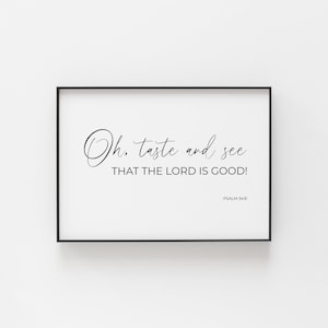 May include: Black framed print with white background and black text that reads "Oh, taste and see THAT THE LORD IS GOOD! PSALM 34:8"