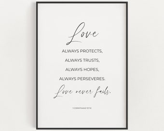 May include: Black and white printable wall art with a quote about love from 1 Corinthians 13:7-8. The quote reads "Love always protects, always trusts, always hopes, always perseveres. Love never fails."