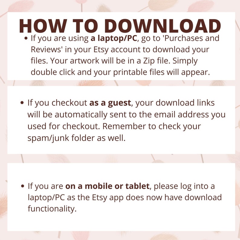 May include: A pink and white graphic with the text "HOW TO DOWNLOAD" in brown text. The graphic provides instructions on how to download digital files from Etsy on a laptop, as a guest, or on a mobile device.