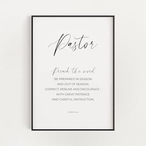 May include: Black and white printable wall art with the word "Pastor" in cursive script and a quote from 2 Timothy 4:2, "Preach the word. Be prepared in season and out of season; correct, rebuke and encourage - with great patience and careful instruction."