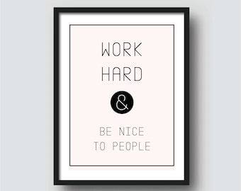 Work Hard & Be Nice To People // version ONE // Printable Wall Art // Downloadable Prints