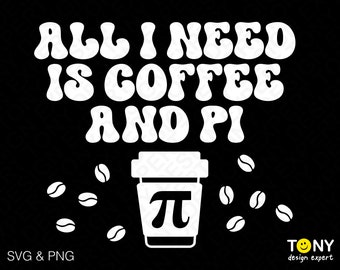 All i Need Is Coffee And Pi Svg Png, Pi Day Svg, Coffee Lover Svg Trendy Retro Groovy Digital Download Sublimation PNG & SVG File For Cricut