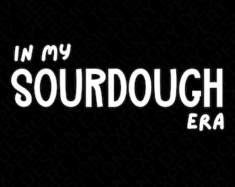 In My Sourdough Era Svg Png, National Sourdough Bread Day Svg, Funny Sourdough Baker Gift Idea Digital Download Sublimation PNG & SVG Cricut