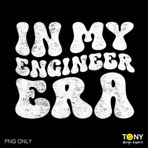 In My Engineer Era Png, Engineer Png, Trendy Retro Groovy Wavy Distressed Grunge Future Engineer Gift Idea Digital Download Sublimation PNG