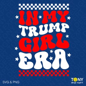In My Trump Girl Era Svg Png, Funny President Election Vote Supporter Svg, Trendy Retro Groovy Digital Download Sublimation PNG & SVG Cricut