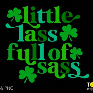 Little Lass Full of Sass Svg Png, Funny Irish Quotes Svg, St Patrick&#39;s Day Gift Idea Digital Download Sublimation PNG & SVG Cricut Cut File