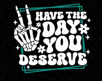 Que tengas el día que te mereces Svg Png: Diseño divertido de camiseta con mano de esqueleto (Descarga digital)