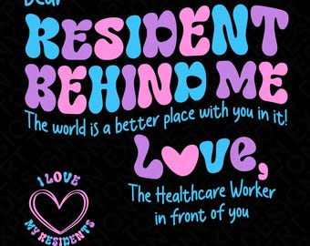 Dear Resident Behind Me The World Is A Better Place With You In It Svg Png, Healthcare Worker Digital Download Sublimation PNG & SVG Cricut