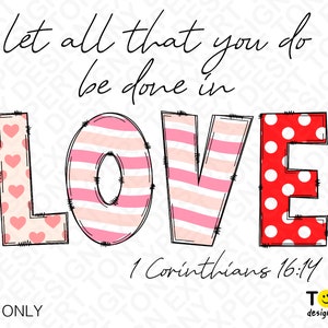 Let All That You Do Be Done In Love Png, 1 Corinthians 16:14 Scripture Christian Religious Quote Digital Download Sublimation Designs PNG