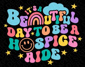 It's A Beautiful Day To Be Hospice Aide Svg Png : Funny Caregiver Quote (Digital Download)