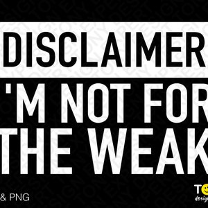 Disclaimer I&#39;m Not For The Weak Svg Png, Small Business Owner Svg, Boss Gift Idea Digital Download PNG Sublimation DTG & SVG Cricut Cut File