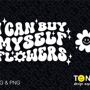 I Can Buy Myself Flowers Svg Png, Single Valentine Svg, Trendy Retro Groovy Wavy Stacked Digital Download Sublimation PNG & SVG Cricut File