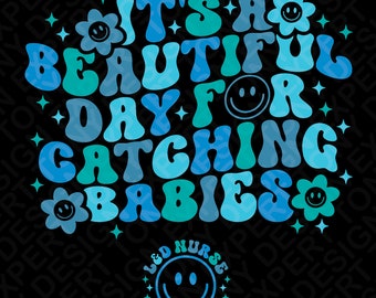Es un hermoso día para atrapar bebés svg png, L&D enfermera svg, Ld enfermera regalo, OB enfermera regalo digital descargar sublimación PNG, SVG Cricut