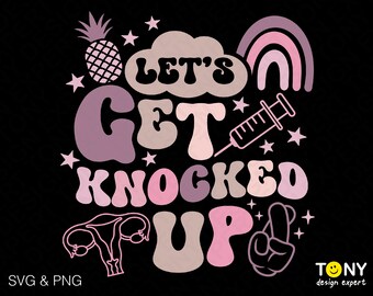 Let’s Get Knocked Up Svg Png, IVF Svg, Fertility Awareness Trendy Retro Groovy Wavy Stacked Digital Download Sublimation PNG & SVG Cricut