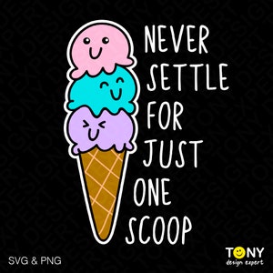 May include: A colorful ice cream cone with three scoops of ice cream, each with a smiling face. The text "NEVER SETTLE FOR JUST ONE SCOOP" is written to the right of the cone.
