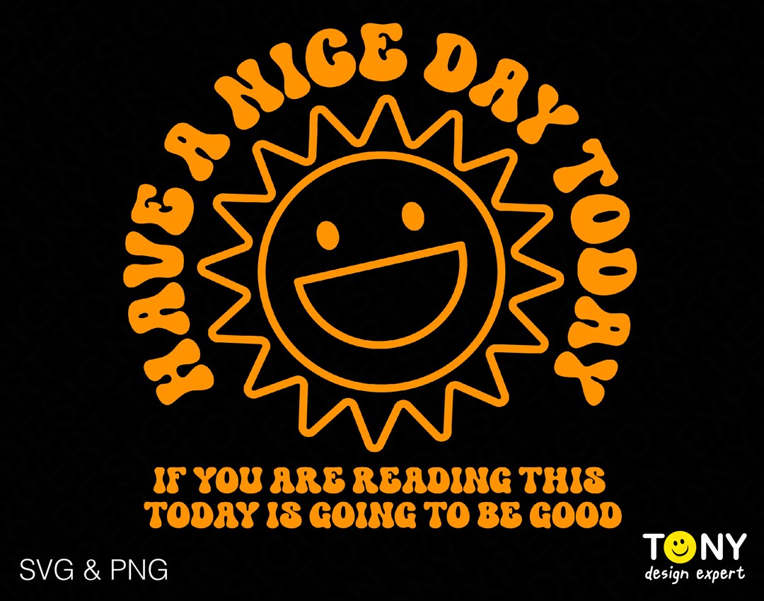 Have A Nice Day Today Svg Png, Positive Quote Good Vibes, Back of Shirt ...