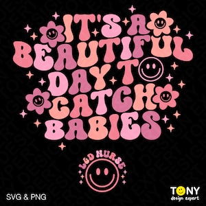 Het is een mooie dag om baby's te vangen Svg Png, L&D Nurse Svg, Ld Nurse Gift, OB Nurse Gift Digitale Download Sublimatie PNG en SVG Cricut