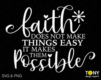 Faith Does Not Make Things Easy It Makes Them Possible Svg Png, Faith Scripture Quote Digital Download Sublimation PNG & SVG Cricut Cut File