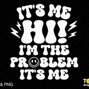 It's Me, Hi I'm The Problem It's Me Svg Png, Funny Anti Hero Swiftie Lover Gift Digital Download PNG Sublimation DTG &SVG Cricut Cut File