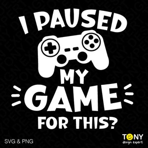 Ich habe mein Spiel für diese Svpng Pausiert, lustige Gamer-Svg, Gaming-Svg, Videospiel- Controller-Svg, digitaler Download Sublimation PNG und SVG Cricut