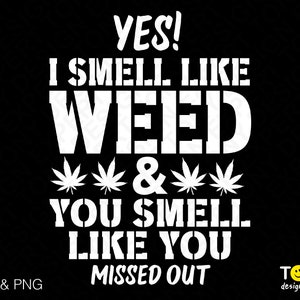 Yes I Smell Like Weed Svg Png, Weed Smoker Svg, Unkraut Cannabis Marihuana Geschenk Idee Digital Download Sublimation PNG & SVG Cricut Datei