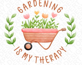 Gardening is my Therapy Png, Garden Gardening Gardener Png, Plant Lady Png, Flower Plants Lover Gift Digital Download DTF Sublimation PNG