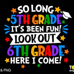 Tanto tiempo 5to grado Ha sido divertido 6to grado Aquí vengo Svg Png, Graduado Svg, Fin de la escuela Descarga digital Sublimación PNG y SVG Cricut