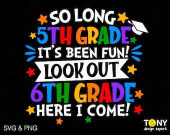 May include: A colorful graphic design with the text "So Long 5th Grade It's Been Fun! Look Out 6th Grade Here I Come!" with stars and a graduation cap.